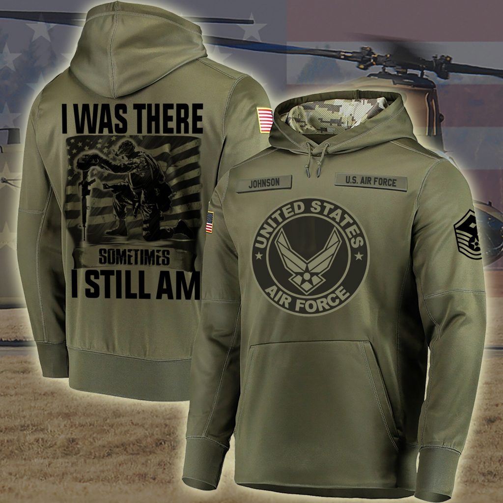 Us Air Force I Was There Sometimes I Still Am Gifts For Father’S Day Custom Military Ranks Custom Hoodie Tshirt Baseball Jacket