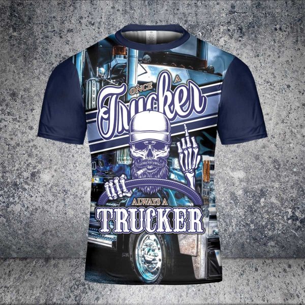 Once A Trucker Always A Trucker – Skull Trucking Driver Unisex T-Shirt 3D