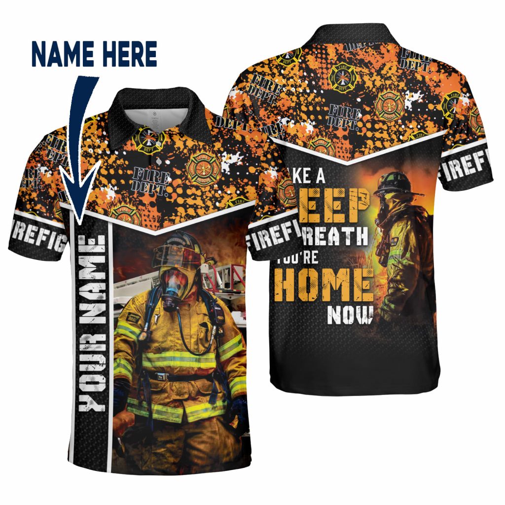 Custom Name Firefighter Take A Deep Breath You ‘Re Home Now Aop Polo Shirt