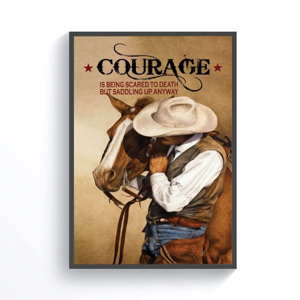 Courage Is Being Scared To Death But Saddling Up Anyway Cowboy Poster Unframed