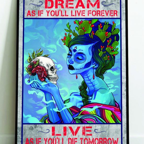 Dream As If You’ll Live Forever Live As If You’ll Die Tomorrow Poster Sugar Skull Girl Wall Art Prints Home Decor