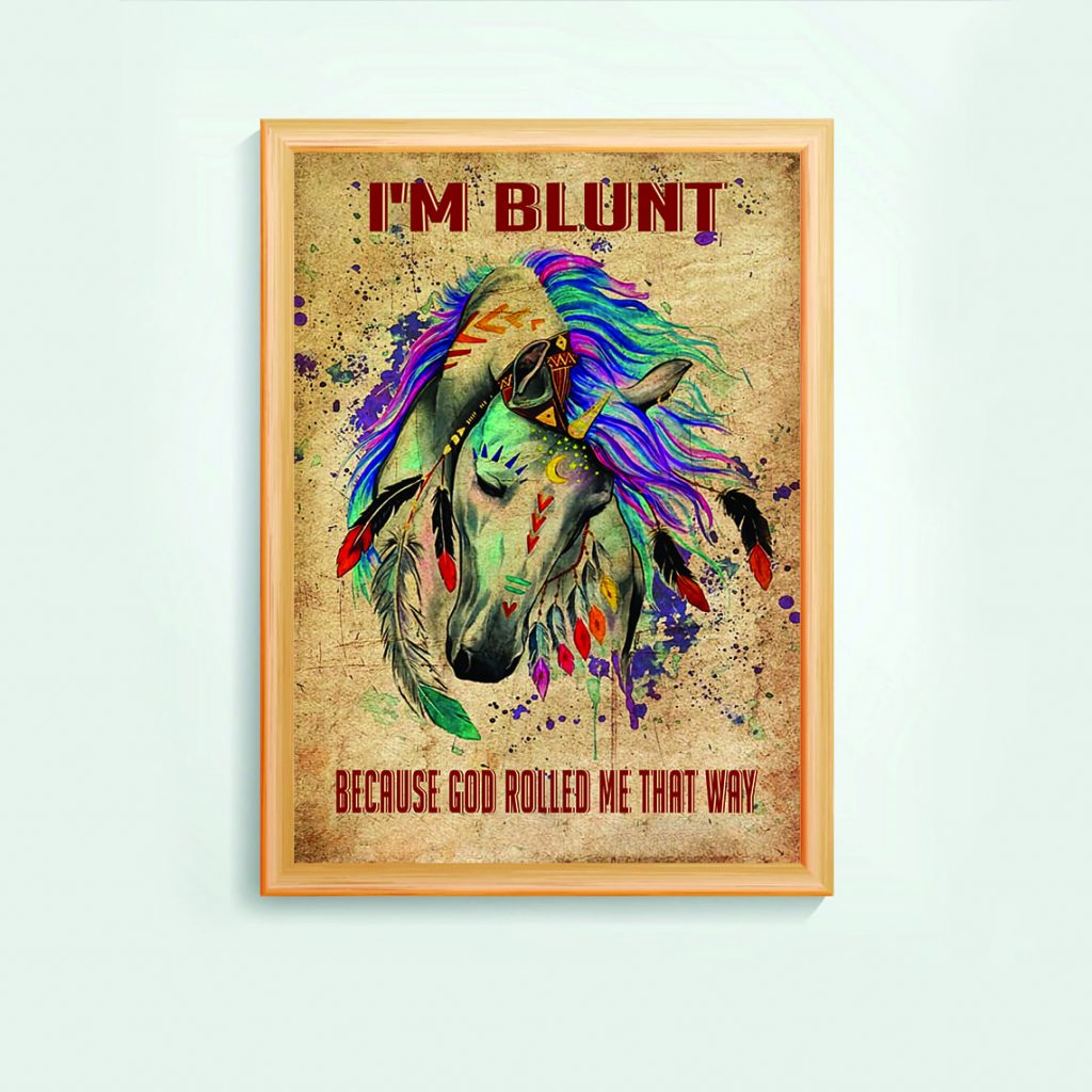 Horse I’M Blunt Because God Rolled Me That Way Wall Art Poster Unframed