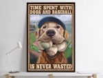 Dog Lover Time Spend With Dogs And Baseball Is Never Wasted Poster Unframed