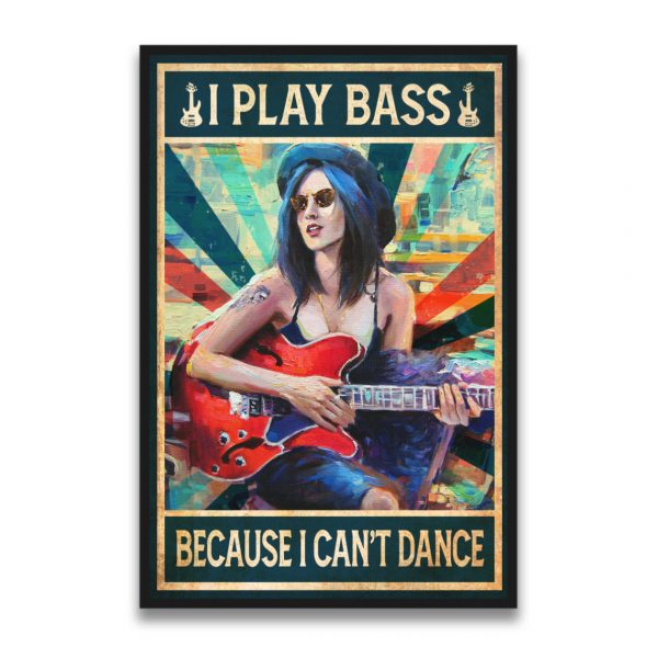 Girl Women Play Bass Guitar Poster – I Play Bass – I Can’t Dance Unframed Poster