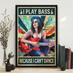 Girl Women Play Bass Guitar Poster – I Play Bass – I Can’t Dance Unframed Poster