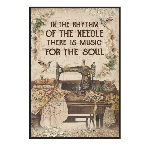 Sewing Poster, In The Rhythm Of The Needle, There Is Music For The Soul Poster Unframed