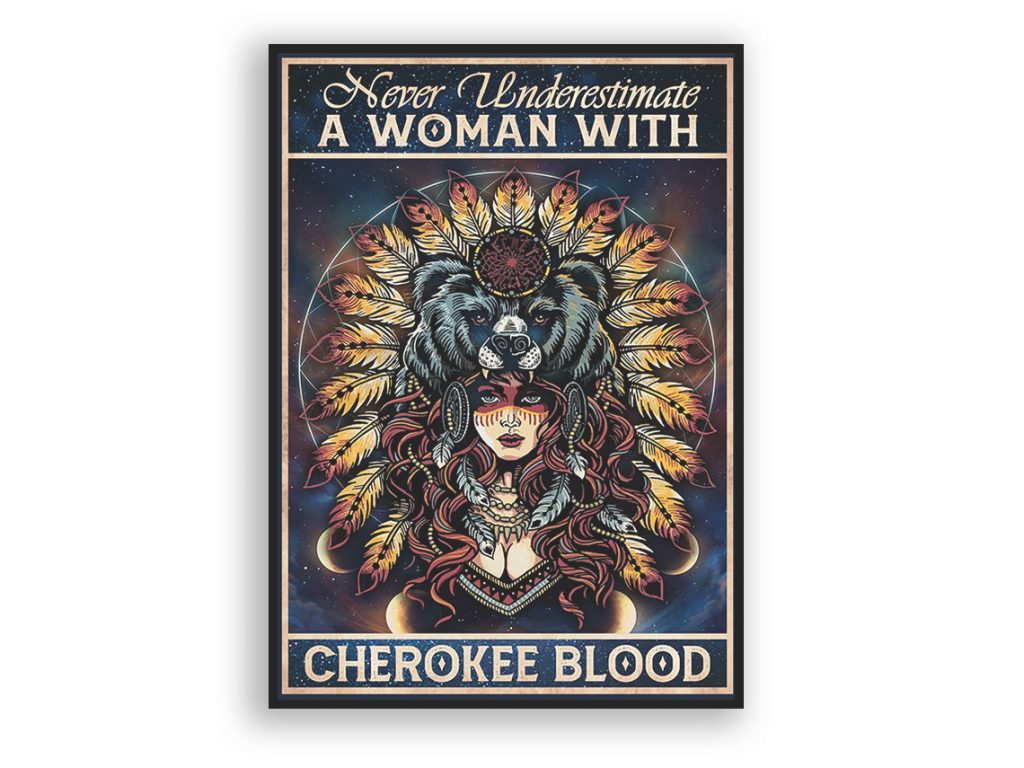 Never Underestimate A Woment Proud To Be Cherokee Native Blood Poster Unframed