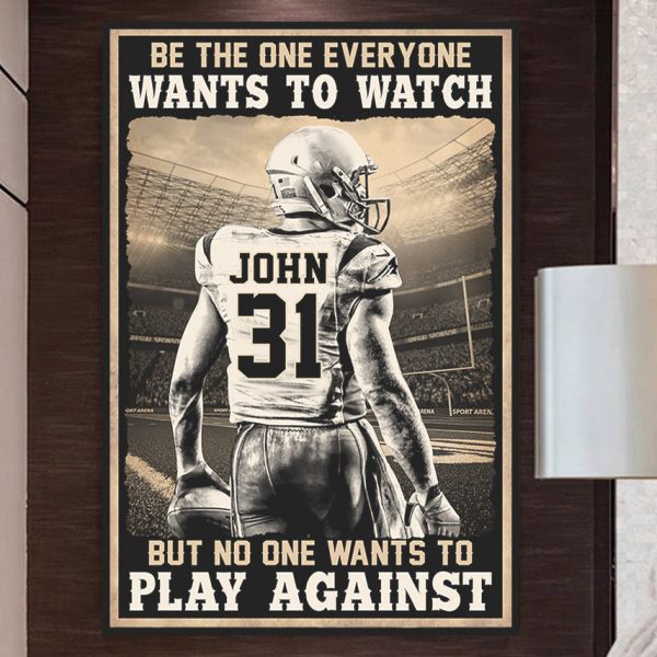 Custom Name and Number Be The One Everyone Wants To Watch American Football Poster