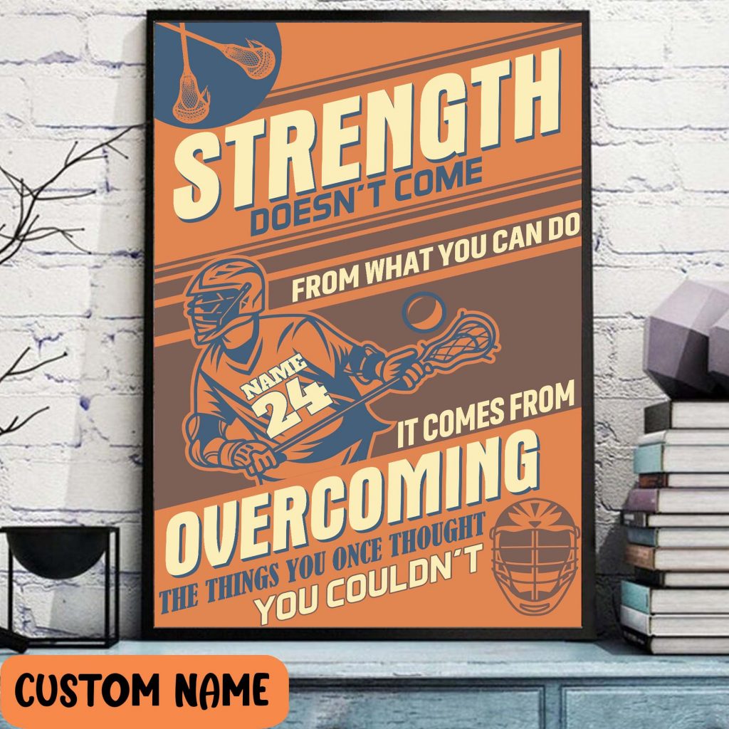 Personalized Name + Number Strength Doesn’T Come It Comes From Overcoming Lacrosse Player Poster Colorful