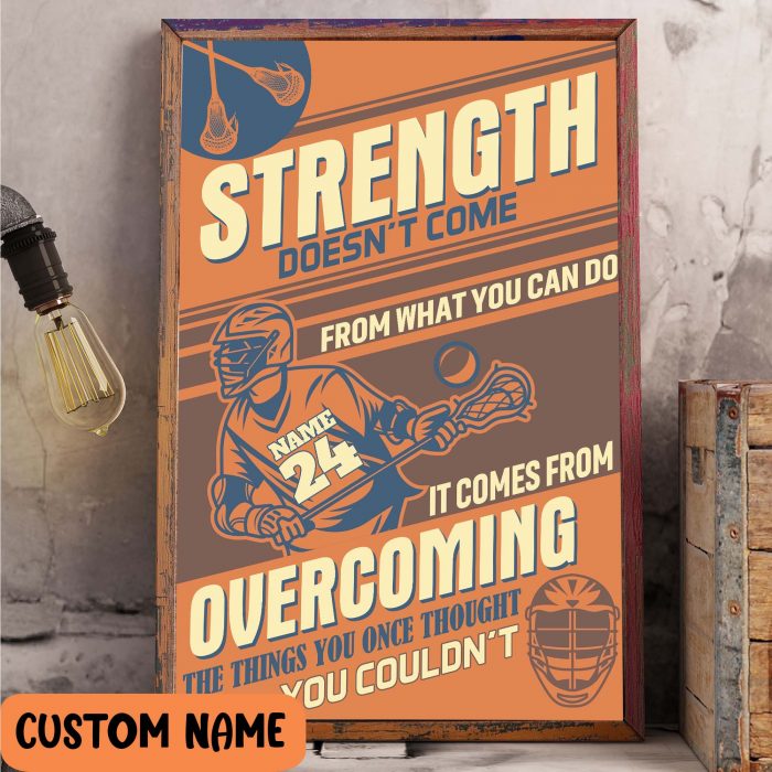 Personalized Name + Number Strength Doesn’T Come It Comes From Overcoming Lacrosse Player Poster Colorful