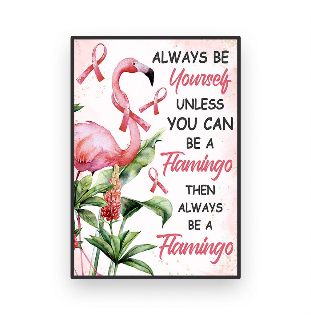 Breast Cancer Awareness Be Yourself Flamingo Poster Cancer Fighter Warrior Wall Art