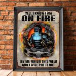 Welder I Am On Fire Vertical Poster – Welder Positive Gifts, Welder Wall Decor