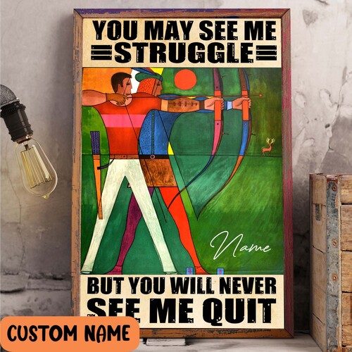 You May See Me Struggle But You Will Never See Me Quit Poster Gift For Archery Fans