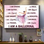 I Am A Bellerina Poster – Inspirational Ballet Poster Custom Gift for Ballerina Ballet Dancer