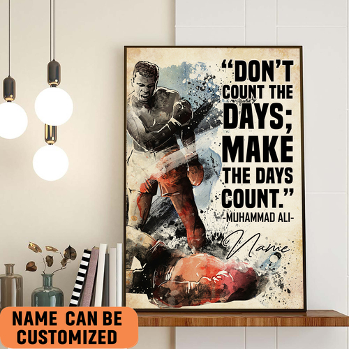 Don't count the days, make the days count. - Muhammad Ali