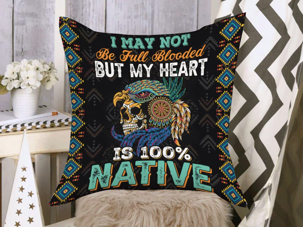 Indigenous Native American Gifts &Amp; Designs I May Not Be Full Blooded But My Heart Pillow Cover