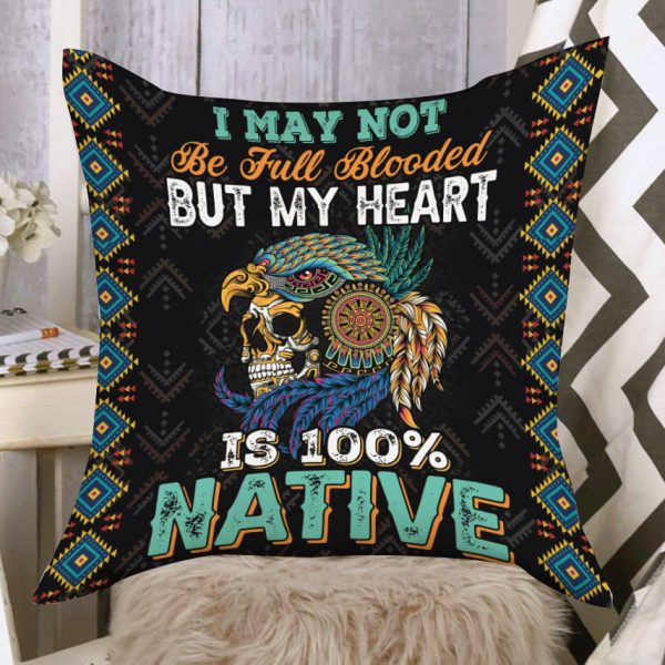 Indigenous Native American Gifts & Designs I May Not Be Full Blooded But My Heart Pillow Cover