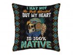 Indigenous Native American Gifts & Designs I May Not Be Full Blooded But My Heart Pillow Cover