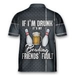 I’m Drunk It’s My Bowling Friends’ Fault Bowling Jersey Zipper Shirt