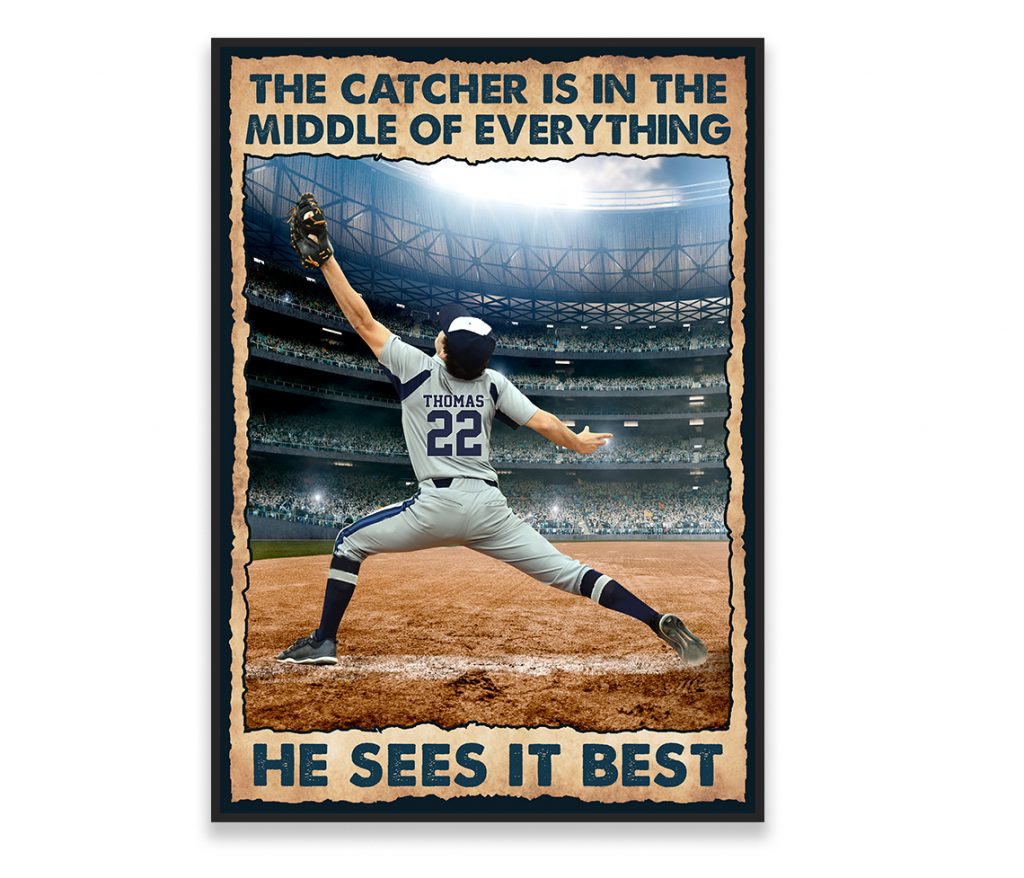 Personalized The Catcher Is In The Middle Of Everything He Sees It Best Poster