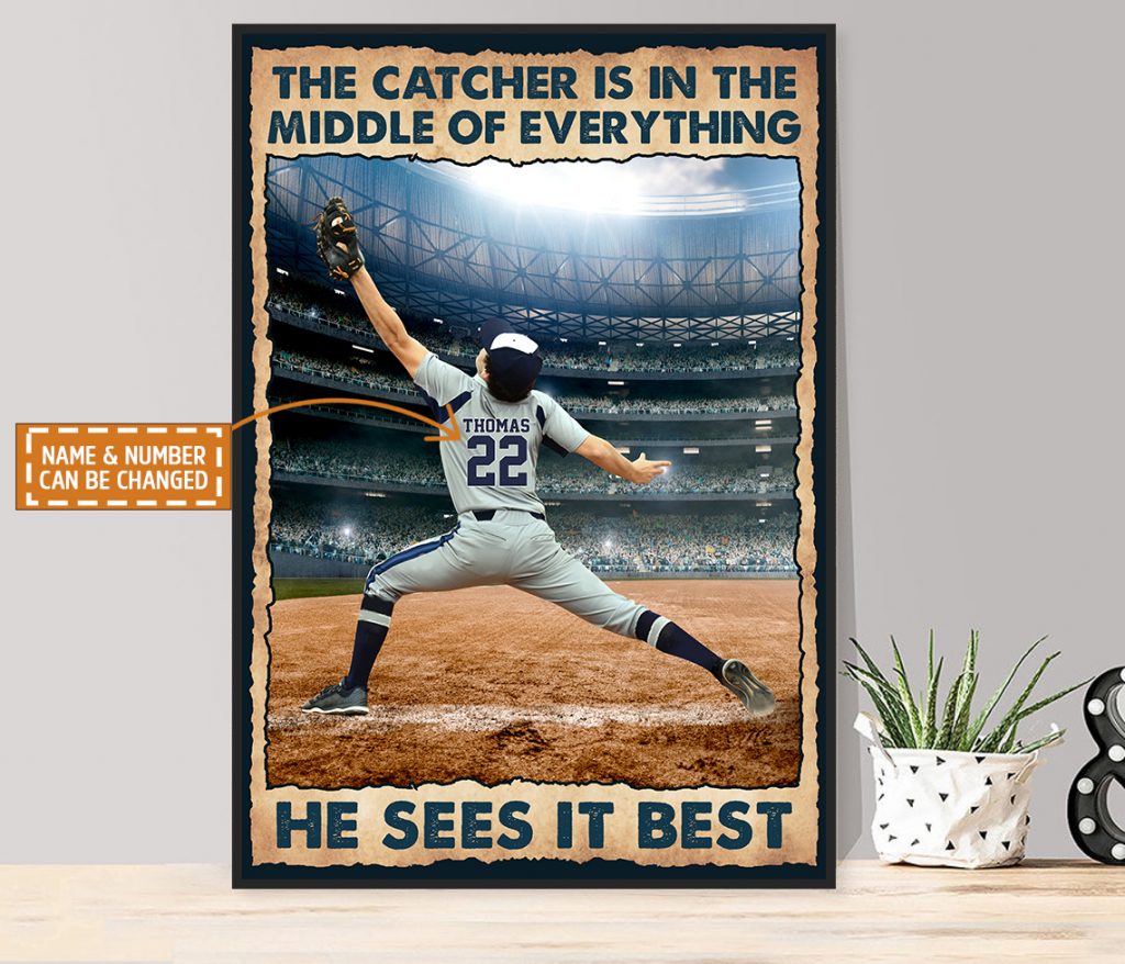 Personalized The Catcher Is In The Middle Of Everything He Sees It Best Poster