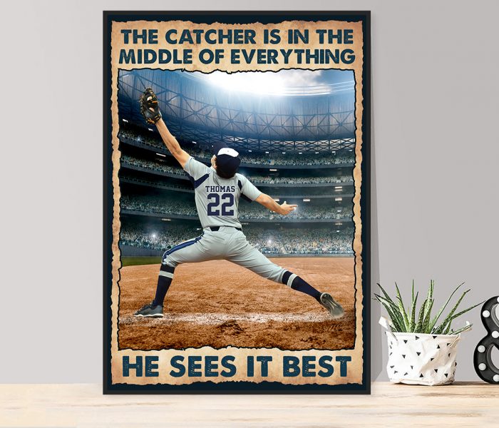 Personalized The Catcher Is In The Middle Of Everything He Sees It Best Poster